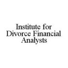 INSTITUTE FOR DIVORCE FINANCIAL ANALYSTS
