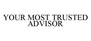 YOUR MOST TRUSTED ADVISOR