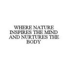 WHERE NATURE INSPIRES THE MIND AND NURTURES THE BODY