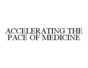 ACCELERATING THE PACE OF MEDICINE