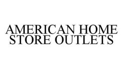 AMERICAN HOME STORE OUTLETS