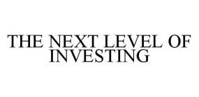 THE NEXT LEVEL OF INVESTING