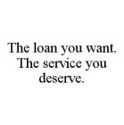 THE LOAN YOU WANT.  THE SERVICE YOU DESERVE.