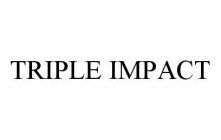 TRIPLE IMPACT