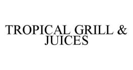 TROPICAL GRILL & JUICES