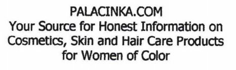 PALACINKA.COM YOUR SOURCE FOR HONEST INFORMATION ON COSMETICS, SKIN AND HAIR CARE PRODUCTS FOR WOMEN OF COLOR