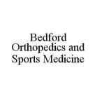 BEDFORD ORTHOPEDICS AND SPORTS MEDICINE