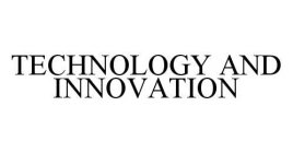 TECHNOLOGY AND INNOVATION