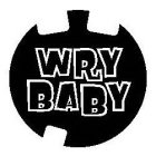 WRY BABY