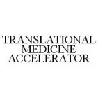 TRANSLATIONAL MEDICINE ACCELERATOR