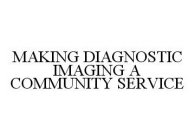 MAKING DIAGNOSTIC IMAGING A COMMUNITY SERVICE