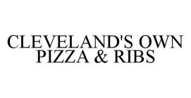 CLEVELAND'S OWN PIZZA & RIBS