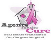 AGENTS FOR THE CURE REAL ESTATE TRANSACTED FOR THE GREATER GOOD