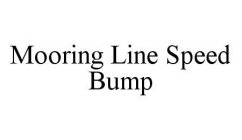 MOORING LINE SPEED BUMP