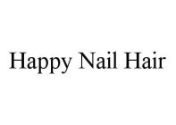 HAPPY NAIL HAIR