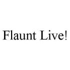 FLAUNT LIVE!