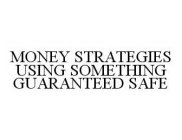MONEY STRATEGIES USING SOMETHING GUARANTEED SAFE