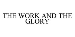 THE WORK AND THE GLORY