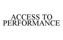 ACCESS TO PERFORMANCE