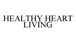 HEALTHY HEART LIVING