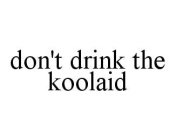 DON'T DRINK THE KOOLAID