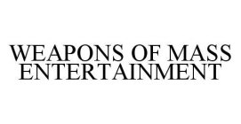 WEAPONS OF MASS ENTERTAINMENT