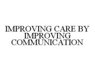 IMPROVING CARE BY IMPROVING COMMUNICATION