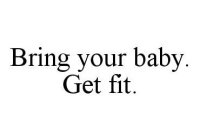BRING YOUR BABY. GET FIT.