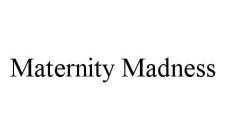 MATERNITY MADNESS