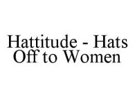 HATTITUDE - HATS OFF TO WOMEN