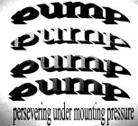 PUMP PERSERVERING UNDER MOUNTING PRESSURE