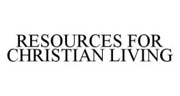 RESOURCES FOR CHRISTIAN LIVING