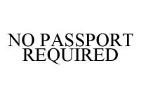 NO PASSPORT REQUIRED