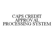 CAPS CREDIT APPROVAL PROCESSING SYSTEM