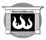 WINTERBRAND FIREPLACE MANTELS AND SHELVES
