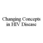 CHANGING CONCEPTS IN HIV DISEASE