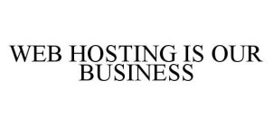 WEB HOSTING IS OUR BUSINESS