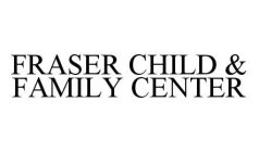 FRASER CHILD & FAMILY CENTER