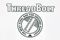 THREADBOLT THE BEST STEEL BAR FOR GROUND SUPPORT