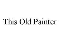 THIS OLD PAINTER
