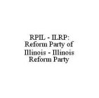 RPIL - ILRP: REFORM PARTY OF ILLINOIS - ILLINOIS REFORM PARTY