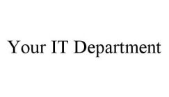 YOUR IT DEPARTMENT