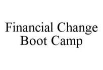 FINANCIAL CHANGE BOOT CAMP