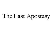 THE LAST APOSTASY