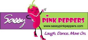 SASSY PINK PEPPERS WWW.SASSYPINKPEPPERS.COM LAUGH. DANCE. MOVE ON.
