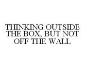 THINKING OUTSIDE THE BOX, BUT NOT OFF THE WALL