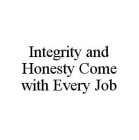 INTEGRITY AND HONESTY COME WITH EVERY JOB