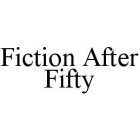 FICTION AFTER FIFTY