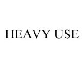 HEAVY USE