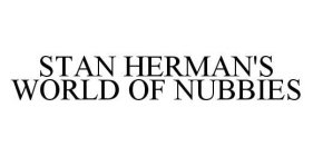STAN HERMAN'S WORLD OF NUBBIES